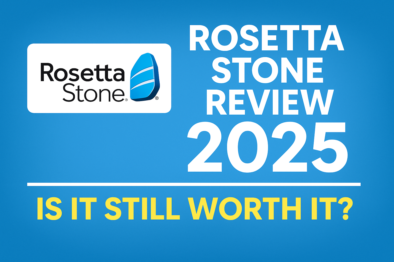 Rosetta Stone Review 2025 – Is It Still Worth It for Language Learner